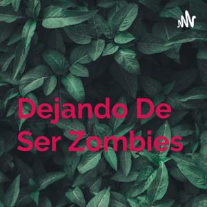 Dejando De Ser Zombies