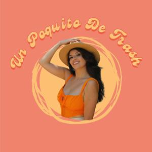 Un Poquito de Trash Podcast