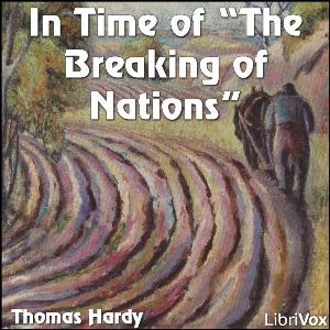 In Time Of The Breaking Of Nations by Thomas Hardy (1840 - 1928)