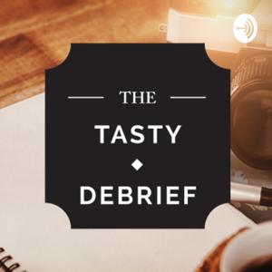 The Tasty Debrief