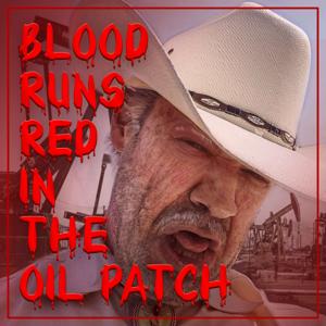 Blood Runs Red in the Oil Patch