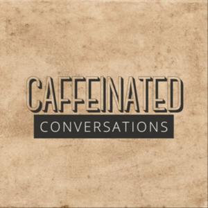 Caffeinated Conversations