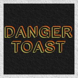 DANGER TOAST