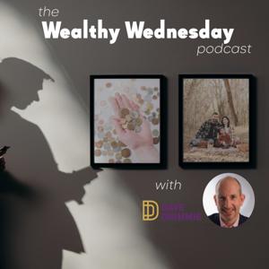 The Wealthy Wednesday Podcast with Dave Drimmie