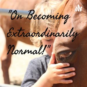 "On Becoming Extraordinarily Normal!"