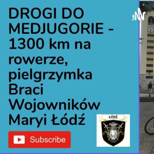 DROGI DO MEDJUGORIE - 1300 km na rowerze, pielgrzymka Braci Wojowników Maryi Łódź