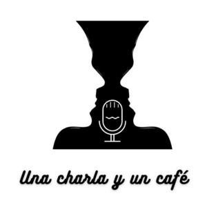 UNA CHARLA Y UN CAFÉ - EL PODCAST