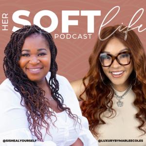 Her Soft Life Podcast
