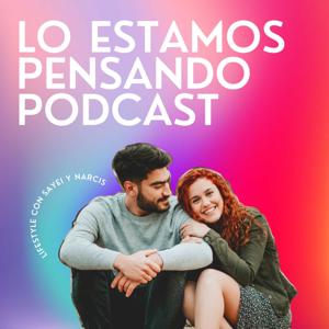 Lo estamos Pensando - Podcast