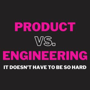 Product vs. Engineering