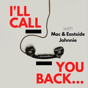 I'll call you back with Mac & Eastside Johnnie