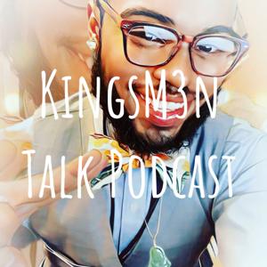 KingsM3n Talk Podcast
