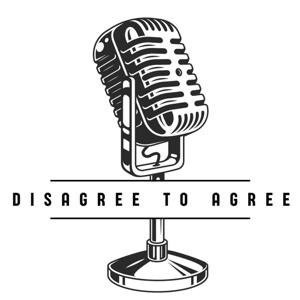 Disagree to Agree Podcast
