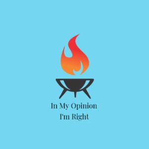 In My Opinion I'm Right