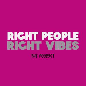 Right People Right Vibes podcast