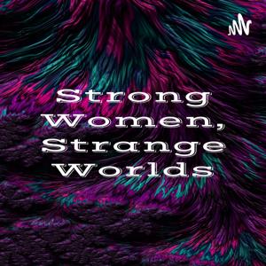 Strong Women, Strange Worlds