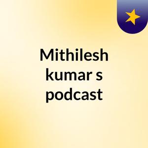 Mithilesh kumar's podcast