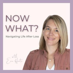 Now What? Navigating Life After Loss