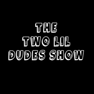 The Two Lil Dudes Show