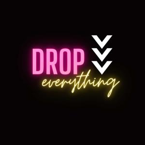 Drop Everything