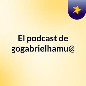 El podcast de santiagogabrielhamu@gmail.