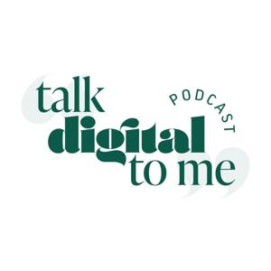 Talk Digital To Me Podcast