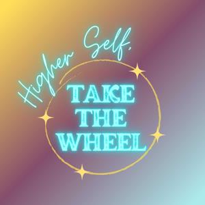 Higher Self, Take the Wheel