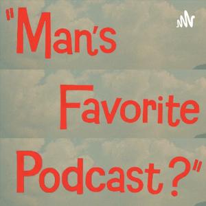 Man's Favorite Podcast?