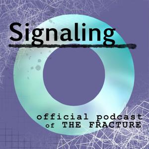 Signaling. Official podcast of THE FRACTURE