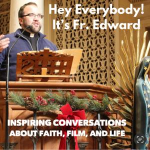 Hey Everybody! It's Fr. Edward by Fr. Edward Looney