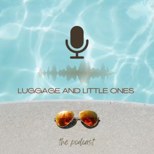 Luggage and Little Ones - The Podcast