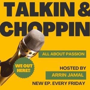 Talkin’ and Choppin’