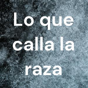Lo que calla la raza