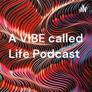 A VIBE called Life Podcast