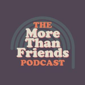 The More Than Friends Podcast