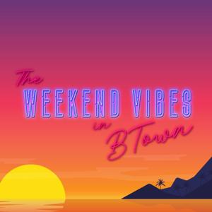 The Weekend Vibes in BTown