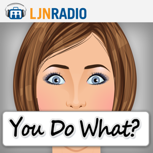 LJNRadio: You Do What?
