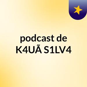 podcast de K4UÃ S1LV4