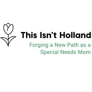 This Isn't Holland - One Mom's Perspective on Special Needs Parenting