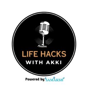 LIFE Hacks with Akki