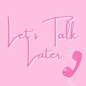 Let's Talk Later