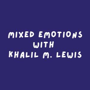 Mixed Emotions with Khalil M. Lewis