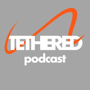 Tethered Podcast
