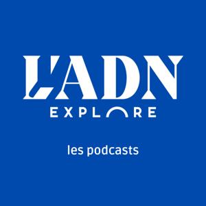 L'ADN Explore, les podcasts