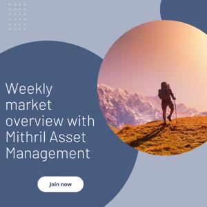 Weekly market overview with Mithril Asset Management