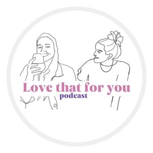 Love That For You Podcast