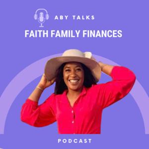 Aby Talks : Faith Family Finances