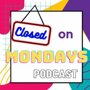 Why Are We Closed On Mondays