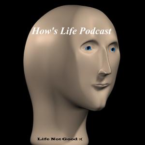How's Life Podcast
