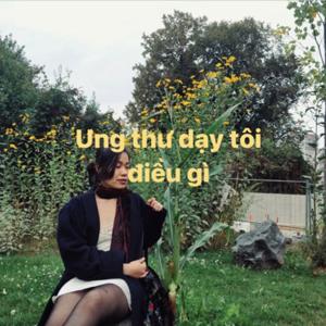 Ung thư dạy tôi điều gì